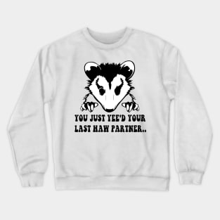 You Just Yee'd Your Last Haw - Cowboy Possum Meme Crewneck Sweatshirt